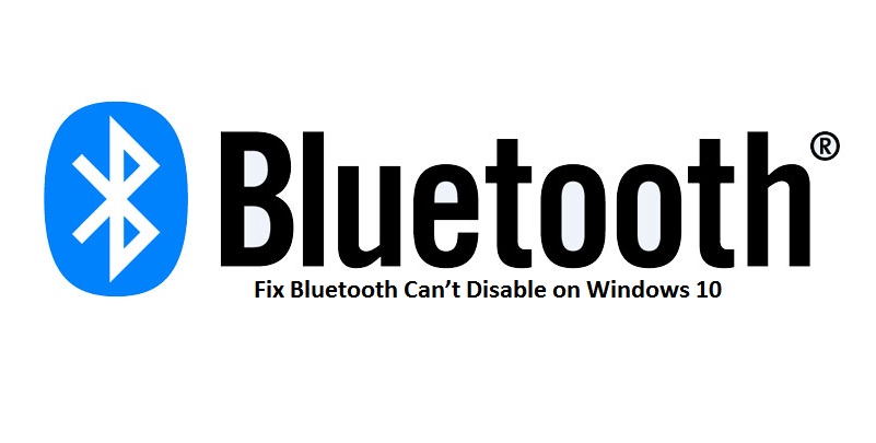 how-to-fix-bluetooth-cant-disable-on-windows-10